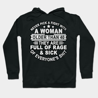 Never Pick A Fight with A Woman Older Than 40 Hoodie